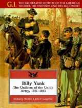 9780791053683-0791053687-Billy Yank: The Uniform of the Union Army, 1861-1865 (G.i. Series)