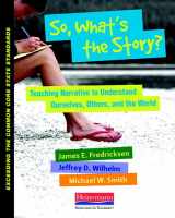 9780325042923-0325042926-So, What’s the Story?: Teaching Narrative to Understand Ourselves, Others, and the World (Exceeding Common Core State St)