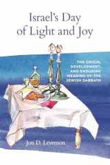 9781646022717-1646022718-Israel’s Day of Light and Joy: The Origin, Development, and Enduring Meaning of the Jewish Sabbath