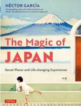 9784805316528-4805316527-The Magic of Japan: Secret Places and Life-Changing Experiences (With 475 Color Photos)