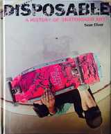 9781584233787-1584233788-Disposable: A History of Skateboard Art