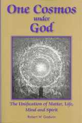 9781557788368-1557788367-One Cosmos under God: The Unification of Matter, Life, Mind and Spirit