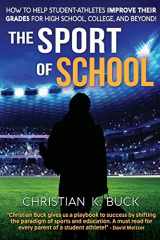 9781732624405-1732624402-The Sport of School: How to Help Student-Athletes Improve Their Grades for High School, College, and Beyond!