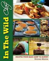 9781927458273-1927458277-In The Wild Chef: Recipes from Base Camp to Summit