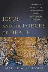 9781540961945-154096194X-Jesus and the Forces of Death: The Gospels' Portrayal of Ritual Impurity within First-Century Judaism