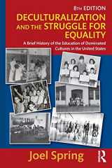 9781138119406-1138119407-Deculturalization and the Struggle for Equality: A Brief History of the Education of Dominated Cultures in the United States (Sociocultural, Political, and Historical Studies in Education)