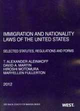 9780314281852-0314281851-Aleinikoff, Martin, Motomura, and Fullerton's Immigration and Nationality Laws of the United States: Selected Statutes, Regulations and Forms, 2012