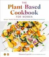 9781950968183-1950968189-The Plant Based Cookbook for Women: Simple, Healthy Recipes to Increase Energy and Balance Hormones