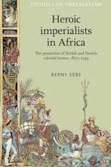 9780719097515-0719097517-Heroic imperialists in Africa: The promotion of British and French colonial heroes, 1870–1939 (Studies in Imperialism, 106)