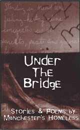 9780970724700-0970724705-Under the Bridge : Stories and Poems by Manchester's Homeless