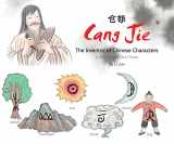 9781602209947-1602209944-Cang Jie, The Inventor of Chinese Characters: A Story in English and Chinese