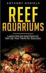 9781087466309-108746630X-Reef Aquariums: Learn the Ins and Outs to Set Up Your Tank for Success