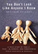 9781441765291-1441765298-You Don't Look Like Anyone I Know: A True Story of Family, Face Blindness, and Forgiveness