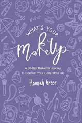 9781700157447-1700157442-What's Your Make Up?: A 30-Day Makeover Journey to Discover Your Godly Make Up