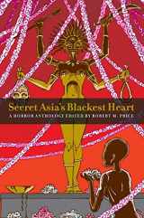 9789187611421-9187611422-Secret Asia's Blackest Heart: A Horror Anthology Edited by Robert M. Price