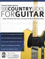 9781911267638-1911267639-Country Guitar Heroes - 100 Country Licks for Guitar: Master 100 Country Guitar Licks In The Style of The World’s 20 Greatest Players (Learn How to Play Country Guitar)