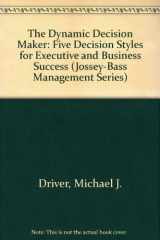 9780608216034-0608216038-The Dynamic Decision Maker: Five Decision Styles for Executive and Business Success (Jossey-Bass Management Series)