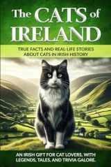 9781736763001-1736763008-The Cats of Ireland: An Irish Gift for Cat Lovers, with Legends, Tales, and Trivia Galore (The Cats of The World)