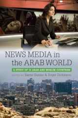 9781441174666-1441174664-News Media in the Arab World: A Study of 10 Arab and Muslim Countries