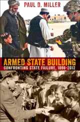 9780801451492-0801451493-Armed State Building: Confronting State Failure, 1898–2012 (Cornell Studies in Security Affairs)