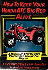 9780912528458-0912528451-How to Keep Your Honda Atc Big Red Alive: A Manual of Step by Step Procedures Anyone Can Follow