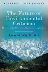 9781405124768-1405124768-The Future of Environmental Criticism: Environmental Crisis and Literary Imagination