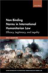 9780198819851-0198819854-Non-Binding Norms in International Humanitarian Law: Efficacy, Legitimacy, and Legality (Oxford Monographs in International Humanitarian & Criminal Law)