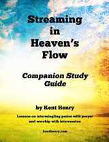 9781500679217-1500679216-Streaming in Heaven's Flow Companion Study Guide: Intermingling Praise with Prayer and Worship with Intercession