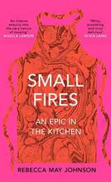 9781911590484-1911590480-Small Fires: An Epic in the Kitchen