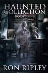 9781727755374-1727755375-Haunted Collection Series: Books 4 - 6: Supernatural Horror with Scary Ghosts & Haunted Houses (Horror Bundles Series)