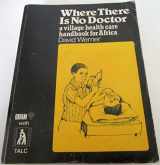 9780333444108-0333444108-Where There Is No Doctor : A Village Health Care Handbook for Africa