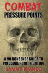 9781941845677-1941845673-Combat Pressure Points: A No Nonsense Guide To Pressure Point Fighting for Self-Defense