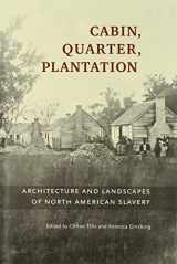 9780300120424-0300120427-Cabin, Quarter, Plantation: Architecture and Landscapes of North American Slavery
