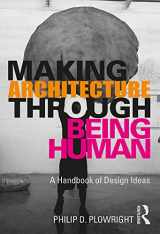 9780367204761-0367204762-Making Architecture Through Being Human: A Handbook of Design Ideas