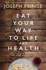 9780785229278-0785229272-Eat Your Way to Life and Health: Unlock the Power of the Holy Communion