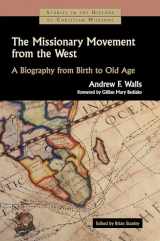 9780802848970-0802848974-The Missionary Movement from the West: A Biography from Birth to Old Age (Studies in the History of Christian Missions (SHCM))