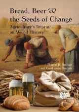 9781845937058-1845937058-Bread, Beer and the Seeds of Change: Agriculture’s Imprint on World History