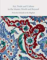 9781909942905-1909942901-Art, Trade, and Culture in the Islamic World and Beyond: From the Fatimids to the Mughals (Art Series)