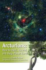 9781622330027-1622330021-Arcturians: How to Heal, Ascend, and Help Planet Earth