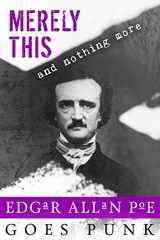 9781530999187-1530999189-Merely This and Nothing More: Poe Goes Punk (Writerpunk Project)