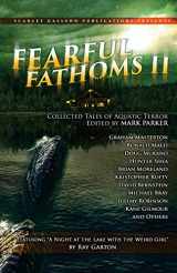 9781974224289-1974224287-Fearful Fathoms: Collected Tales of Aquatic Terror (Vol. II - Lakes & Rivers)