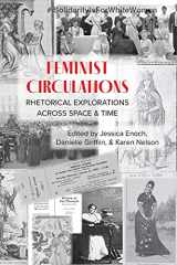 9781643172422-1643172425-Feminist Circulations: Rhetorical Explorations across Space and Time