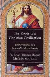 9781682783702-1682783707-The Roots of a Christian Civilization: First Principles of a Just and Ordered Society