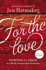 9781400207572-1400207576-For the Love: Fighting for Grace in a World of Impossible Standards