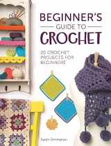 9781446305232-1446305236-Beginner's Guide To Crochet: 20 crochet projects for beginners