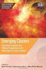 9781848445222-1848445229-Emerging Clusters: Theoretical, Empirical and Political Perspectives on the Initial Stage of Cluster Evolution (Industrial Dynamics, Entrepreneurship and Innovation series)