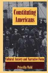 9780822315476-0822315475-Constituting Americans: Cultural Anxiety and Narrative Form (New Americanists)