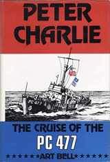 9780910355001-0910355002-Peter Charlie: The Cruise of the PC 477