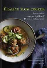 9781452160634-1452160635-The Healing Slow Cooker: Lower Stress * Improve Gut Health * Decrease Inflammation (Slow Cooking, Healthy Eating, Diet Book)