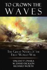 9781612510828-1612510825-To Crown the Waves: The Great Navies of the First World War
